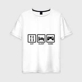 Женская футболка хлопок Oversize с принтом Eat sleep game в Петрозаводске, 100% хлопок | свободный крой, круглый ворот, спущенный рукав, длина до линии бедер
 | джойстик | еда | есть | играть | компьютерные игры | постель | спать