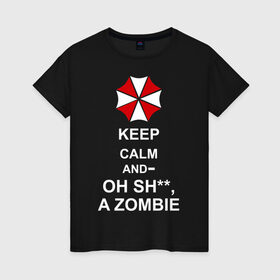 Женская футболка хлопок с принтом Keep calm and oh sh**, a zombie в Петрозаводске, 100% хлопок | прямой крой, круглый вырез горловины, длина до линии бедер, слегка спущенное плечо | Тематика изображения на принте: a zombie | keep calm and oh sh | umbrella | zombie | амбрелла