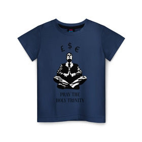 Детская футболка хлопок с принтом Pray the holy trinity в Петрозаводске, 100% хлопок | круглый вырез горловины, полуприлегающий силуэт, длина до линии бедер | banksy | бэнкси | граффтити | деньги | доллар | евро | фунт