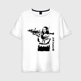 Женская футболка хлопок Oversize с принтом Мона Лиза с базукой в Петрозаводске, 100% хлопок | свободный крой, круглый ворот, спущенный рукав, длина до линии бедер
 | banksy | бэнкси | графити | граффити | стрит арт