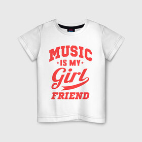 Детская футболка хлопок с принтом Music is my girlfriend в Петрозаводске, 100% хлопок | круглый вырез горловины, полуприлегающий силуэт, длина до линии бедер | для двоих | моя подруга | музыка | парные