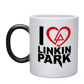 Кружка хамелеон с принтом I love linkin park (Я люблю Linkin Park) в Петрозаводске, керамика | меняет цвет при нагревании, емкость 330 мл | rock | линкин парк | музыкальная группа | рок группа | рок музыка