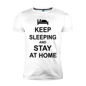Мужская футболка премиум с принтом Keep sleeping and stay at home в Петрозаводске, 92% хлопок, 8% лайкра | приталенный силуэт, круглый вырез ворота, длина до линии бедра, короткий рукав | keep calm | кровать | надпись | оставайся дома | отдых | постель | сон | спать