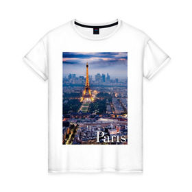Женская футболка хлопок с принтом Город Paris в Петрозаводске, 100% хлопок | прямой крой, круглый вырез горловины, длина до линии бедер, слегка спущенное плечо | 