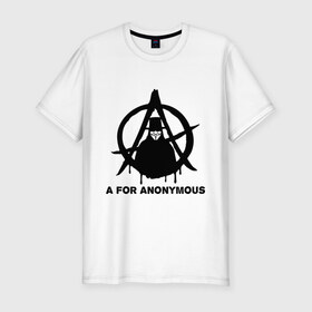Мужская футболка премиум с принтом A for Anonymous (А значит аноним) в Петрозаводске, 92% хлопок, 8% лайкра | приталенный силуэт, круглый вырез ворота, длина до линии бедра, короткий рукав | anonymous | аноним | анонимус | вендета | вендетта | гай фокс