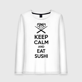 Женский лонгслив хлопок с принтом Keep calm and eat sushi в Петрозаводске, 100% хлопок |  | keep calm and eat sushi | sushi | палочки | палочки для суши | роллы | ролы | суши