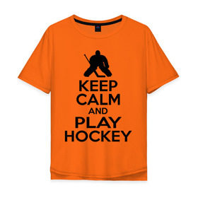 Мужская футболка хлопок Oversize с принтом Keep calm and play hockey в Петрозаводске, 100% хлопок | свободный крой, круглый ворот, “спинка” длиннее передней части | hockey | keep calm | keep calm and play hockey | вратарь | хоккеист | хоккей | хоккейный вратарь