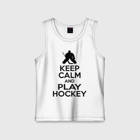 Детская майка хлопок с принтом Keep calm and play hockey в Петрозаводске,  |  | hockey | keep calm | keep calm and play hockey | вратарь | хоккеист | хоккей | хоккейный вратарь