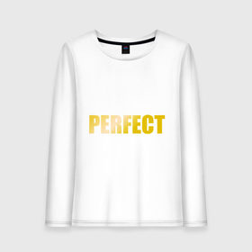 Женский лонгслив хлопок с принтом Perfect gold в Петрозаводске, 100% хлопок |  | perfect | великолепный | девушкам | для девушек | золото | золотой шрифт | идеальный