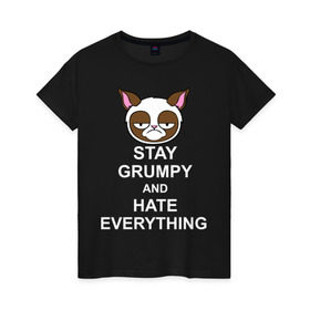 Женская футболка хлопок с принтом Stay grumpy and hate everything в Петрозаводске, 100% хлопок | прямой крой, круглый вырез горловины, длина до линии бедер, слегка спущенное плечо | грустный кот | интернет приколы | кот мем | котенок | котик | кошка | хмурый кот