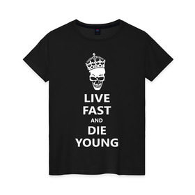Женская футболка хлопок с принтом Live fast die young в Петрозаводске, 100% хлопок | прямой крой, круглый вырез горловины, длина до линии бедер, слегка спущенное плечо | skull | живи быстро и умри молодым | череп