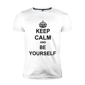 Мужская футболка премиум с принтом Keep calm and be yourself в Петрозаводске, 92% хлопок, 8% лайкра | приталенный силуэт, круглый вырез ворота, длина до линии бедра, короткий рукав | Тематика изображения на принте: keep calm | keep calm and be yourself | будь собой | сохраняйте спокойствие
