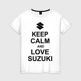 Женская футболка хлопок с принтом keep calm and love suzuki в Петрозаводске, 100% хлопок | прямой крой, круглый вырез горловины, длина до линии бедер, слегка спущенное плечо | автомобили | машины | сохраняй спокойствие и люби сузуки | тачки