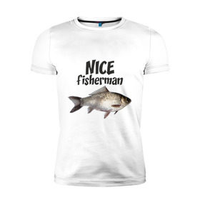 Мужская футболка премиум с принтом Nice fisherman в Петрозаводске, 92% хлопок, 8% лайкра | приталенный силуэт, круглый вырез ворота, длина до линии бедра, короткий рукав | fisherman | nice | nice fisherman | карась | окунь | рыба | рыбак | рыбалка