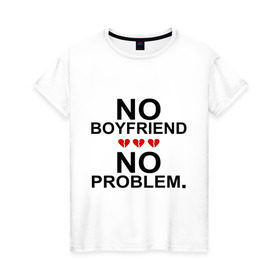 Женская футболка хлопок с принтом No boyfriend - no problem в Петрозаводске, 100% хлопок | прямой крой, круглый вырез горловины, длина до линии бедер, слегка спущенное плечо | любовь | нет парня | нет проблем | про бывших | разбитое сердце | сердечки | сердца