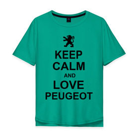 Мужская футболка хлопок Oversize с принтом keep calm and love peugeot в Петрозаводске, 100% хлопок | свободный крой, круглый ворот, “спинка” длиннее передней части | Тематика изображения на принте: пежо