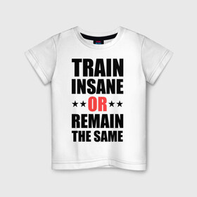 Детская футболка хлопок с принтом Train insane в Петрозаводске, 100% хлопок | круглый вырез горловины, полуприлегающий силуэт, длина до линии бедер | train | train insane | безумный поезд | тренировка