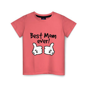 Детская футболка хлопок с принтом Best Mom ever! (самая лучшая мама) в Петрозаводске, 100% хлопок | круглый вырез горловины, полуприлегающий силуэт, длина до линии бедер | бест мам | мама | подарки родным | подарок маме