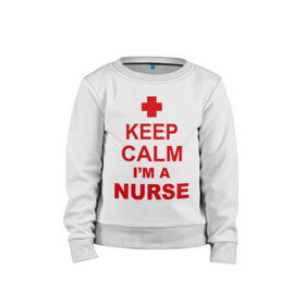 Детский свитшот хлопок с принтом Keep calm i `m a nurse в Петрозаводске, 100% хлопок | круглый вырез горловины, эластичные манжеты, пояс и воротник | сохраняй спокойствие | я врач