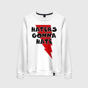 Женский свитшот хлопок с принтом Haters gonna hate! в Петрозаводске, 100% хлопок | прямой крой, круглый вырез, на манжетах и по низу широкая трикотажная резинка  | Тематика изображения на принте: ненавистники возненавидят | хейтеры