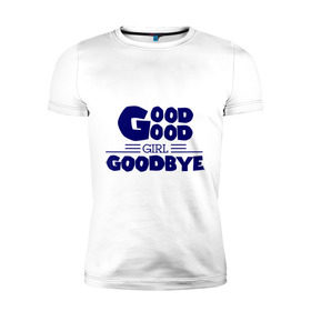 Мужская футболка премиум с принтом Good girl goodbye в Петрозаводске, 92% хлопок, 8% лайкра | приталенный силуэт, круглый вырез ворота, длина до линии бедра, короткий рукав | баста | хип хоп