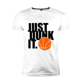 Мужская футболка премиум с принтом Just dunk it. в Петрозаводске, 92% хлопок, 8% лайкра | приталенный силуэт, круглый вырез ворота, длина до линии бедра, короткий рукав | Тематика изображения на принте: just dunk | just dunk it | nba | баскетбол | баскетбольный мяч | мяч dunk | нба
