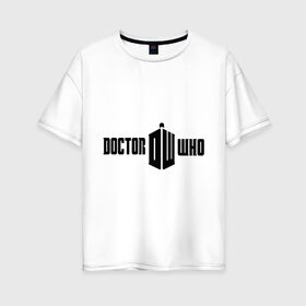 Женская футболка хлопок Oversize с принтом Doctor Who в Петрозаводске, 100% хлопок | свободный крой, круглый ворот, спущенный рукав, длина до линии бедер
 | doctor who | доктор кто