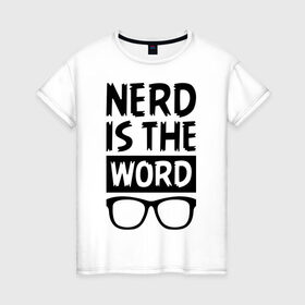 Женская футболка хлопок с принтом Nerd is the Word в Петрозаводске, 100% хлопок | прямой крой, круглый вырез горловины, длина до линии бедер, слегка спущенное плечо | nerd is the word | word | красные очки | очки | хипстерские очки