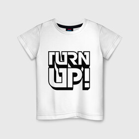 Детская футболка хлопок с принтом Turn UP! в Петрозаводске, 100% хлопок | круглый вырез горловины, полуприлегающий силуэт, длина до линии бедер | Тематика изображения на принте: 