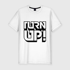 Мужская футболка премиум с принтом Turn UP! в Петрозаводске, 92% хлопок, 8% лайкра | приталенный силуэт, круглый вырез ворота, длина до линии бедра, короткий рукав | Тематика изображения на принте: 