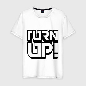 Мужская футболка хлопок с принтом Turn UP! в Петрозаводске, 100% хлопок | прямой крой, круглый вырез горловины, длина до линии бедер, слегка спущенное плечо. | Тематика изображения на принте: 