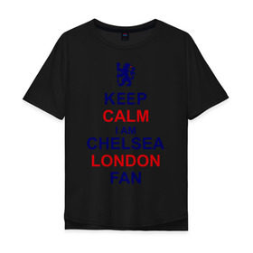 Мужская футболка хлопок Oversize с принтом keep calm I am Chelsea London fan в Петрозаводске, 100% хлопок | свободный крой, круглый ворот, “спинка” длиннее передней части | лондон