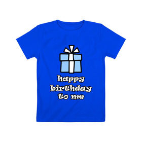 Детская футболка хлопок с принтом Happy birthday to me в Петрозаводске, 100% хлопок | круглый вырез горловины, полуприлегающий силуэт, длина до линии бедер | Тематика изображения на принте: день рождения | подарок | праздник | с днем рождения