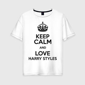 Женская футболка хлопок Oversize с принтом Keep calm and love Harry Styles в Петрозаводске, 100% хлопок | свободный крой, круглый ворот, спущенный рукав, длина до линии бедер
 | 1d | harry styles | keep calm | music | one direction | гарри стайлс