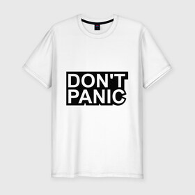 Мужская футболка премиум с принтом Don`t panic в Петрозаводске, 92% хлопок, 8% лайкра | приталенный силуэт, круглый вырез ворота, длина до линии бедра, короткий рукав | Тематика изображения на принте: без паники