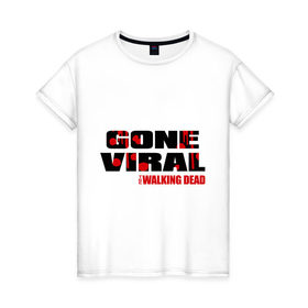 Женская футболка хлопок с принтом Gone viral в Петрозаводске, 100% хлопок | прямой крой, круглый вырез горловины, длина до линии бедер, слегка спущенное плечо | зомби