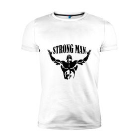 Мужская футболка премиум с принтом Strongman в Петрозаводске, 92% хлопок, 8% лайкра | приталенный силуэт, круглый вырез ворота, длина до линии бедра, короткий рукав | Тематика изображения на принте: атлет | рельеф | сила | спорт
