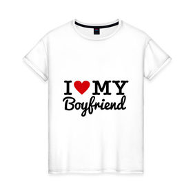 Женская футболка хлопок с принтом I love my boyfriend в Петрозаводске, 100% хлопок | прямой крой, круглый вырез горловины, длина до линии бедер, слегка спущенное плечо | 