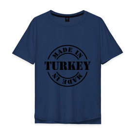 Мужская футболка хлопок Oversize с принтом Made in Turkey (сделано в Турции) в Петрозаводске, 100% хлопок | свободный крой, круглый ворот, “спинка” длиннее передней части | Тематика изображения на принте: made in turkey | сделано в турции | туристические | турция