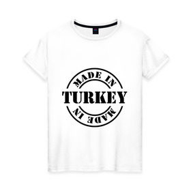 Женская футболка хлопок с принтом Made in Turkey (сделано в Турции) в Петрозаводске, 100% хлопок | прямой крой, круглый вырез горловины, длина до линии бедер, слегка спущенное плечо | Тематика изображения на принте: made in turkey | сделано в турции | туристические | турция