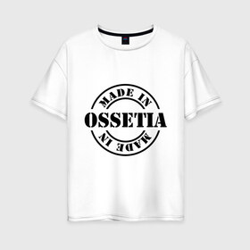 Женская футболка хлопок Oversize с принтом Made in Ossetia (сделано в Осетии) в Петрозаводске, 100% хлопок | свободный крой, круглый ворот, спущенный рукав, длина до линии бедер
 | made in ossetia | кавказ | регионы россии | сделано в осетии