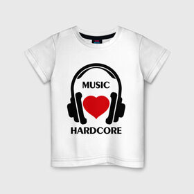 Детская футболка хлопок с принтом Любимая музыка - Hardcore в Петрозаводске, 100% хлопок | круглый вырез горловины, полуприлегающий силуэт, длина до линии бедер | dj | hardcore | rnb | клубные | любимая | любимая музыка   hardcore | музыка