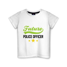 Детская футболка хлопок с принтом Будущий офицер полиции в Петрозаводске, 100% хлопок | круглый вырез горловины, полуприлегающий силуэт, длина до линии бедер | детские