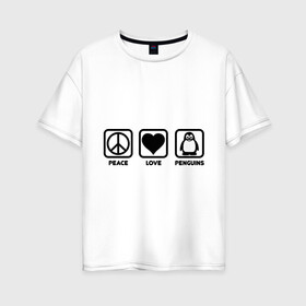 Женская футболка хлопок Oversize с принтом Peace Love Penguins (мир любовь пингвины) в Петрозаводске, 100% хлопок | свободный крой, круглый ворот, спущенный рукав, длина до линии бедер
 | peace love penguins | животные | любовь | мир | пингвины