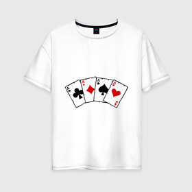 Женская футболка хлопок Oversize с принтом Четыре туза в Петрозаводске, 100% хлопок | свободный крой, круглый ворот, спущенный рукав, длина до линии бедер
 | игра | игральные карты | карты | покер | туз | тузы | четыре туза