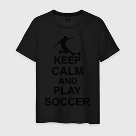Мужская футболка хлопок с принтом Keep calm and play soccer в Петрозаводске, 100% хлопок | прямой крой, круглый вырез горловины, длина до линии бедер, слегка спущенное плечо. | 