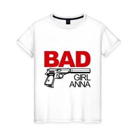 Женская футболка хлопок с принтом Плохая девочка Анна в Петрозаводске, 100% хлопок | прямой крой, круглый вырез горловины, длина до линии бедер, слегка спущенное плечо | 