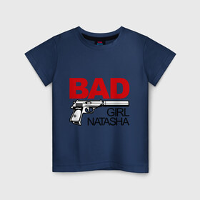 Детская футболка хлопок с принтом Плохая девочка Наташа в Петрозаводске, 100% хлопок | круглый вырез горловины, полуприлегающий силуэт, длина до линии бедер | bad | girl | nata | natasha | девочка | имена | имя | ната | наталья | наташа