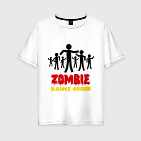 Женская футболка хлопок Oversize с принтом Zombie dance group в Петрозаводске, 100% хлопок | свободный крой, круглый ворот, спущенный рукав, длина до линии бедер
 | dj | rnb | zombie dance group | зомби танцевальная группа | клубные | мертвецы | танцы