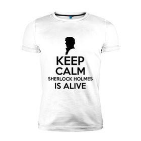 Мужская футболка премиум с принтом Keep calm Sherlock is alive в Петрозаводске, 92% хлопок, 8% лайкра | приталенный силуэт, круглый вырез ворота, длина до линии бедра, короткий рукав | Тематика изображения на принте: keep calm sherlock is alive | кино | мультфильмы и тв | сыщик | шерлок холмс